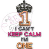Can't KEEP CALM I'm ONE Applique Design