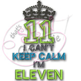 Can't KEEP CALM I'm ELEVEN Applique Design