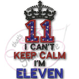 Can't KEEP CALM I'm ELEVEN Applique Design