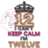 Can't KEEP CALM I'm TWELVE Applique Design