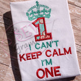 Can't KEEP CALM I'm ONE Applique Design