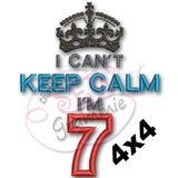Can't KEEP CALM I'm SEVEN Applique Design