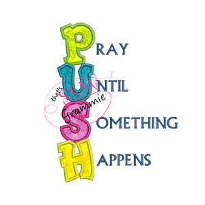 Pray Until Something Happens Applique Design PUSH