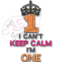 Can't KEEP CALM I'm ONE Applique Design