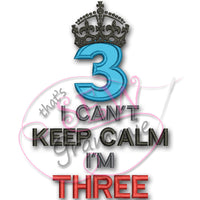 Can't KEEP CALM I'm THREE Applique Design