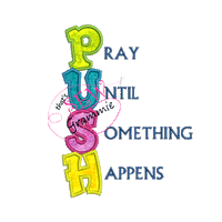 Pray Until Something Happens Applique Design PUSH